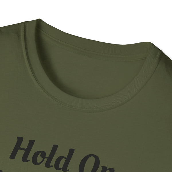 Hold On Unisex Softstyle T-Shirt