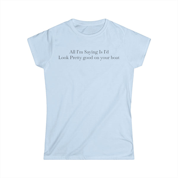 Look Good On Your Boat Women's Softstyle Tee