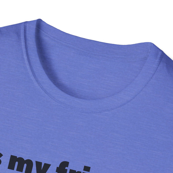It's My Friends Birthday Unisex Softstyle T-Shirt