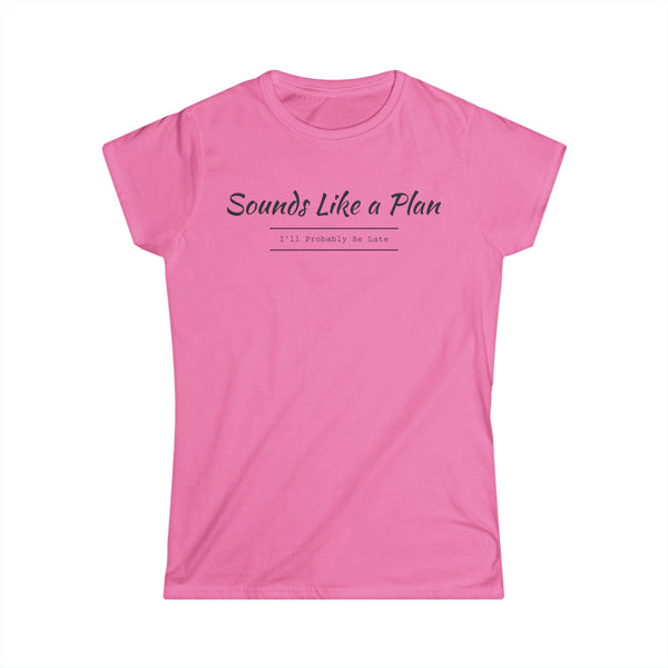 I'll Be Late Women's Softstyle Tee
