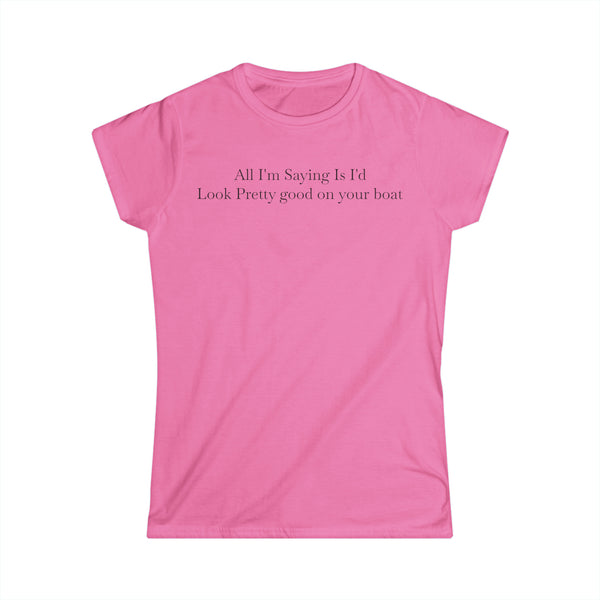 Look Good On Your Boat Women's Softstyle Tee