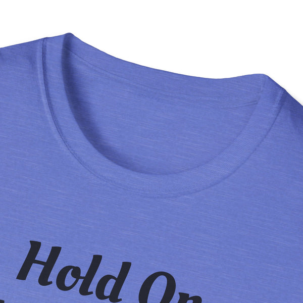 Hold On Unisex Softstyle T-Shirt