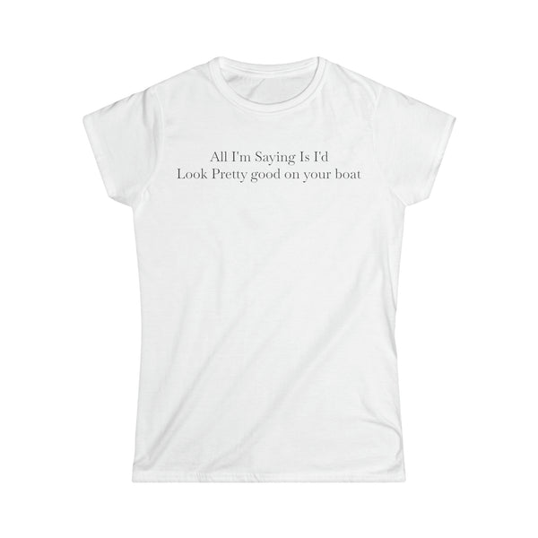 Look Good On Your Boat Women's Softstyle Tee