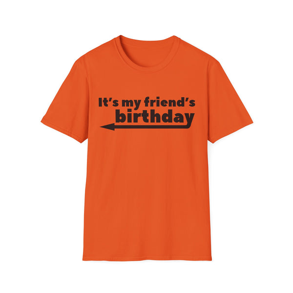 It's My Friends Birthday Unisex Softstyle T-Shirt