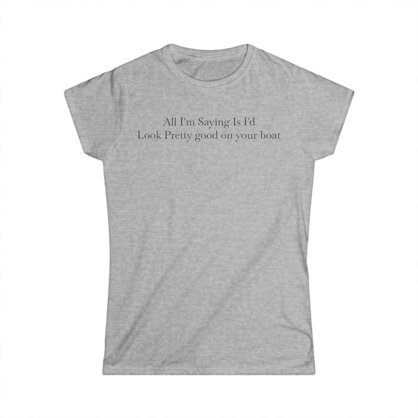 Look Good On Your Boat Women's Softstyle Tee