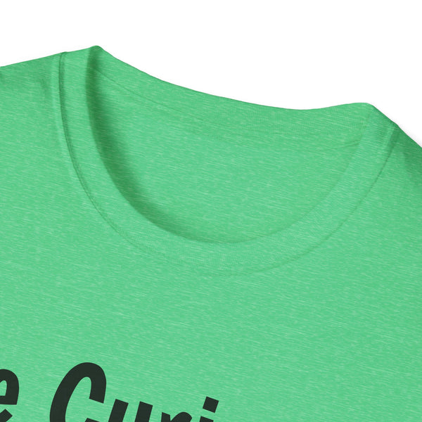 Be Curious Unisex Softstyle T-Shirt