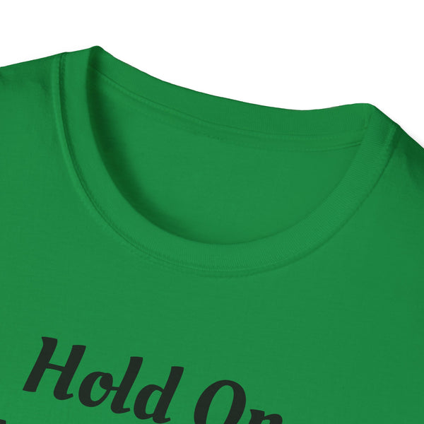 Hold On Unisex Softstyle T-Shirt