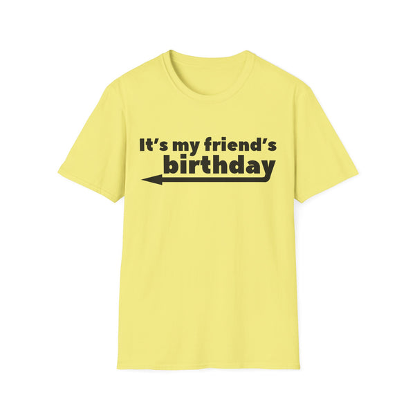 It's My Friends Birthday Unisex Softstyle T-Shirt
