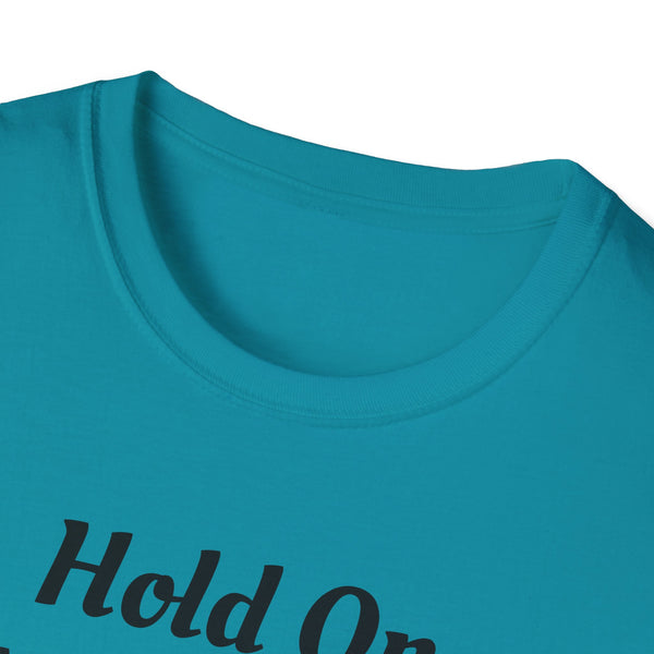Hold On Unisex Softstyle T-Shirt
