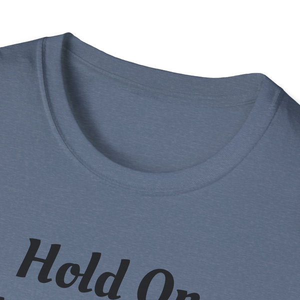 Hold On Unisex Softstyle T-Shirt
