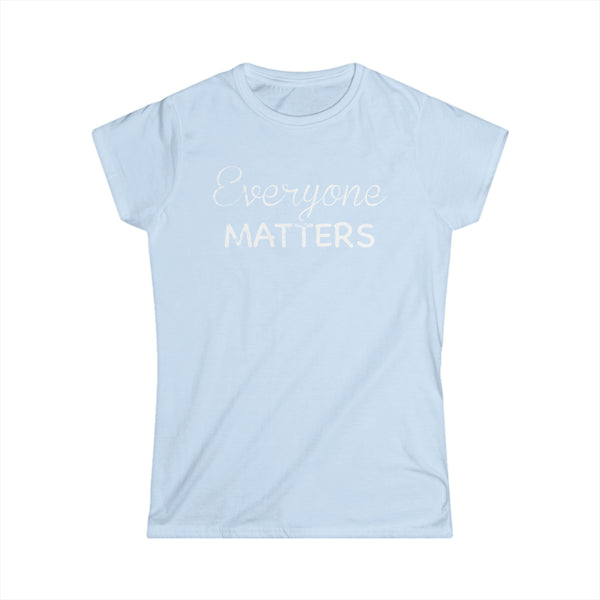 Everyone Matters Women's Softstyle Tee
