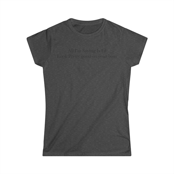 Look Good On Your Boat Women's Softstyle Tee
