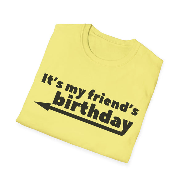 It's My Friends Birthday Unisex Softstyle T-Shirt
