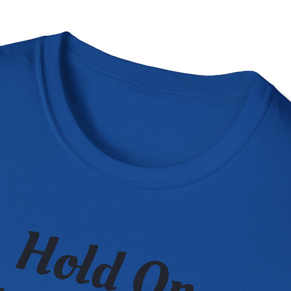 Hold On Unisex Softstyle T-Shirt