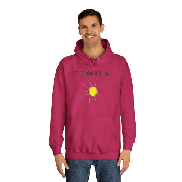 It's A Beautiful Day Unisex College Hoodie