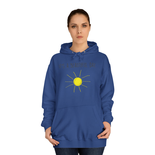 It's A Beautiful Day Unisex College Hoodie