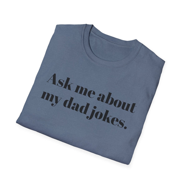 Ask me about my dad jokes Unisex Softstyle T-Shirt