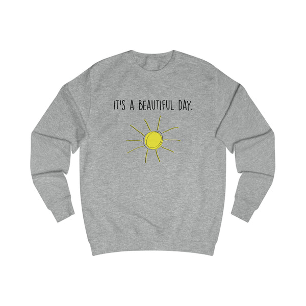 It's A Beautiful Day Men's Sweatshirt