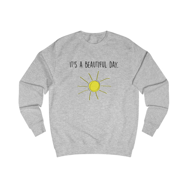 It's A Beautiful Day Men's Sweatshirt