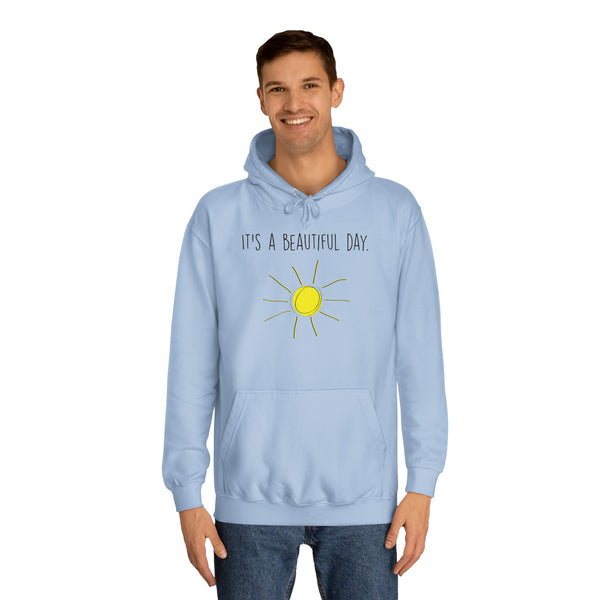 It's A Beautiful Day Unisex College Hoodie