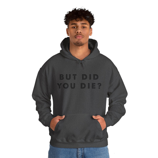 But Did You Die? Unisex Heavy Blend™ Hooded Sweatshirt