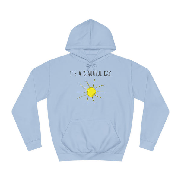 It's A Beautiful Day Unisex College Hoodie