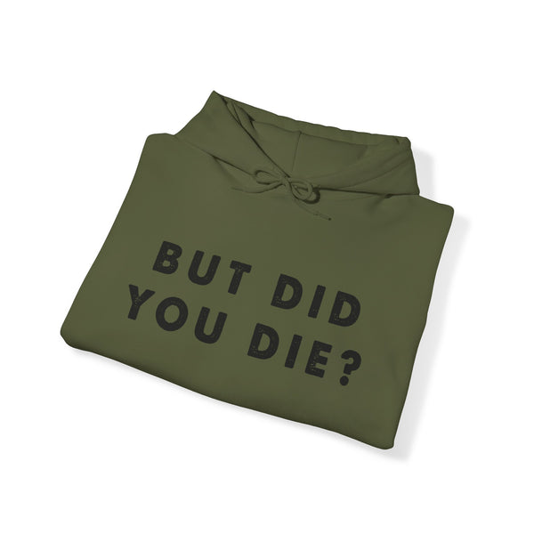 But Did You Die? Unisex Heavy Blend™ Hooded Sweatshirt