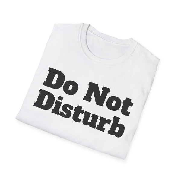 Do Not Disturb Unisex Softstyle T-Shirt