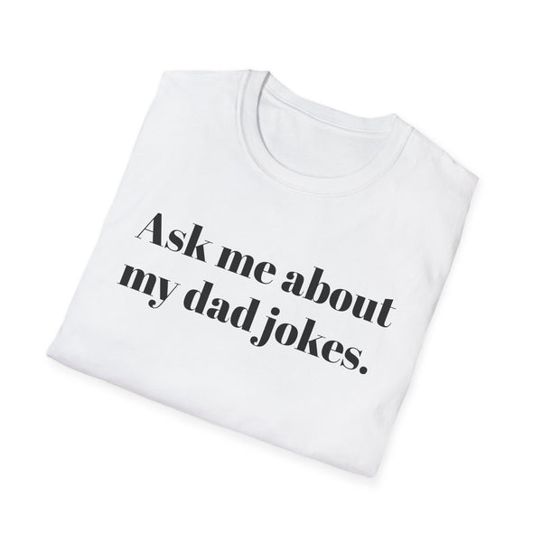 Ask me about my dad jokes Unisex Softstyle T-Shirt