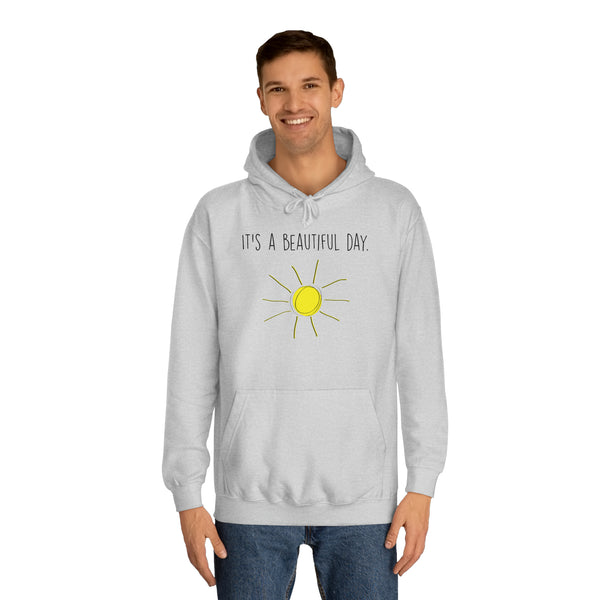 It's A Beautiful Day Unisex College Hoodie