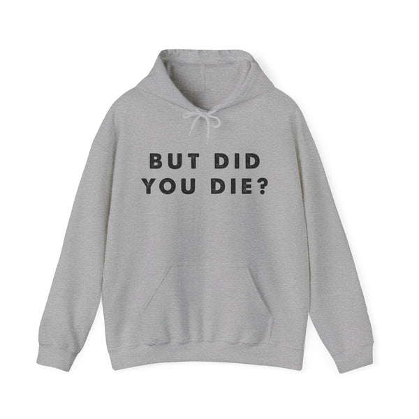 But Did You Die? Unisex Heavy Blend™ Hooded Sweatshirt