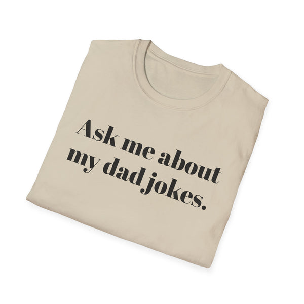 Ask me about my dad jokes Unisex Softstyle T-Shirt