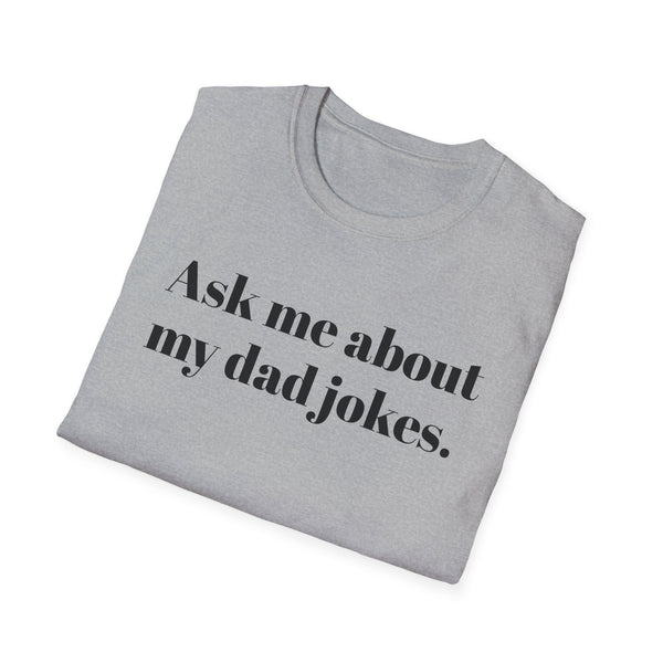 Ask me about my dad jokes Unisex Softstyle T-Shirt