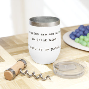 Wine is my passion Chill Wine Tumbler