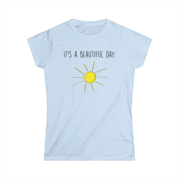 It's A Beautiful Day Women's Softstyle Tee