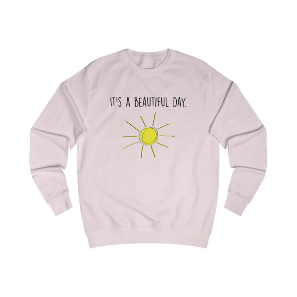 It's A Beautiful Day Men's Sweatshirt