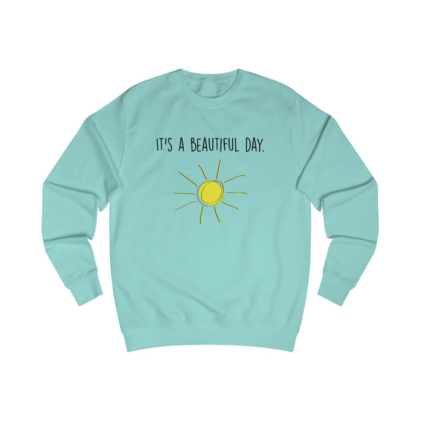 It's A Beautiful Day Men's Sweatshirt