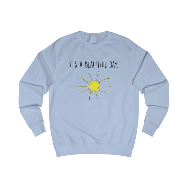 It's A Beautiful Day Men's Sweatshirt