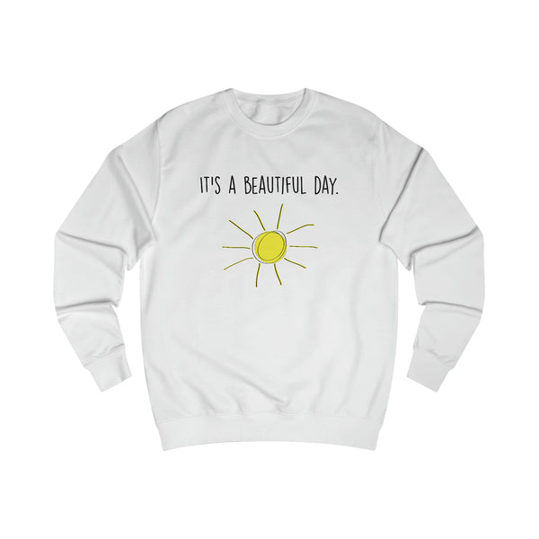 It's A Beautiful Day Men's Sweatshirt