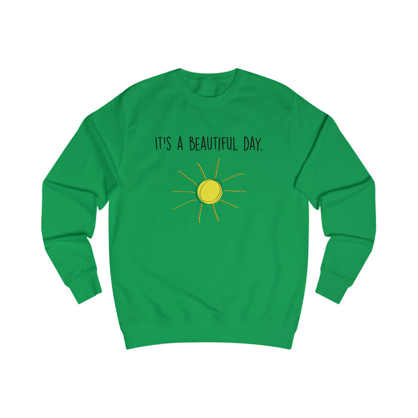 It's A Beautiful Day Men's Sweatshirt