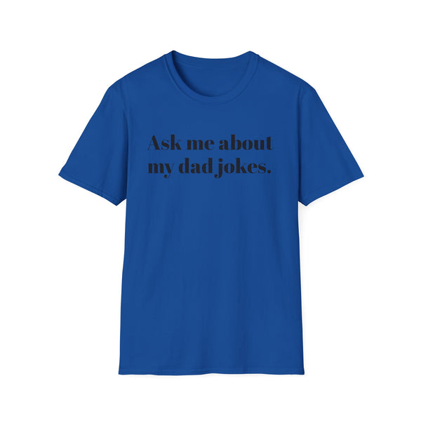 Ask me about my dad jokes Unisex Softstyle T-Shirt