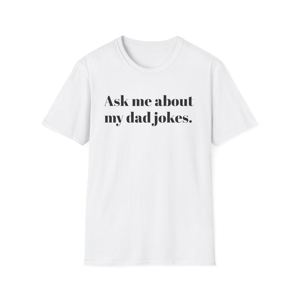 Ask me about my dad jokes Unisex Softstyle T-Shirt