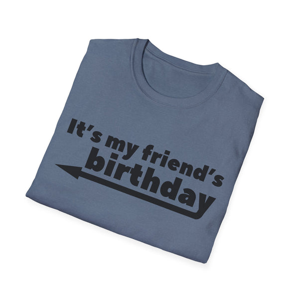 It's My Friends Birthday Unisex Softstyle T-Shirt
