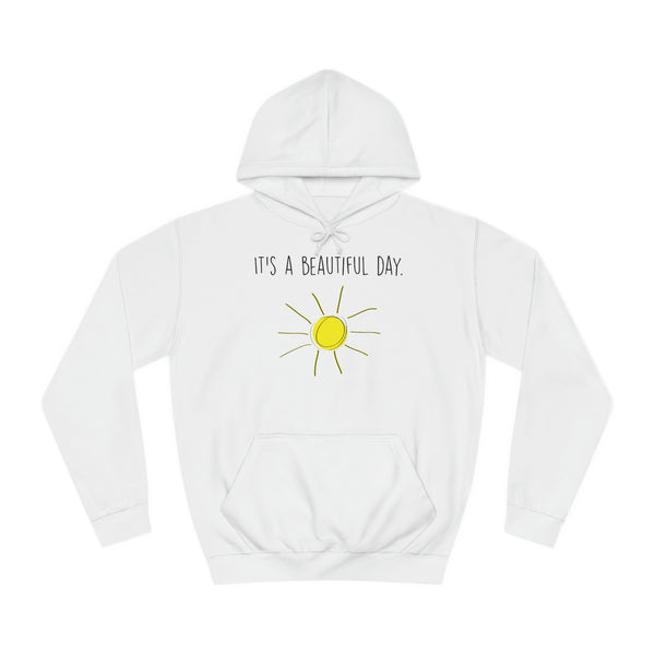 It's A Beautiful Day Unisex College Hoodie